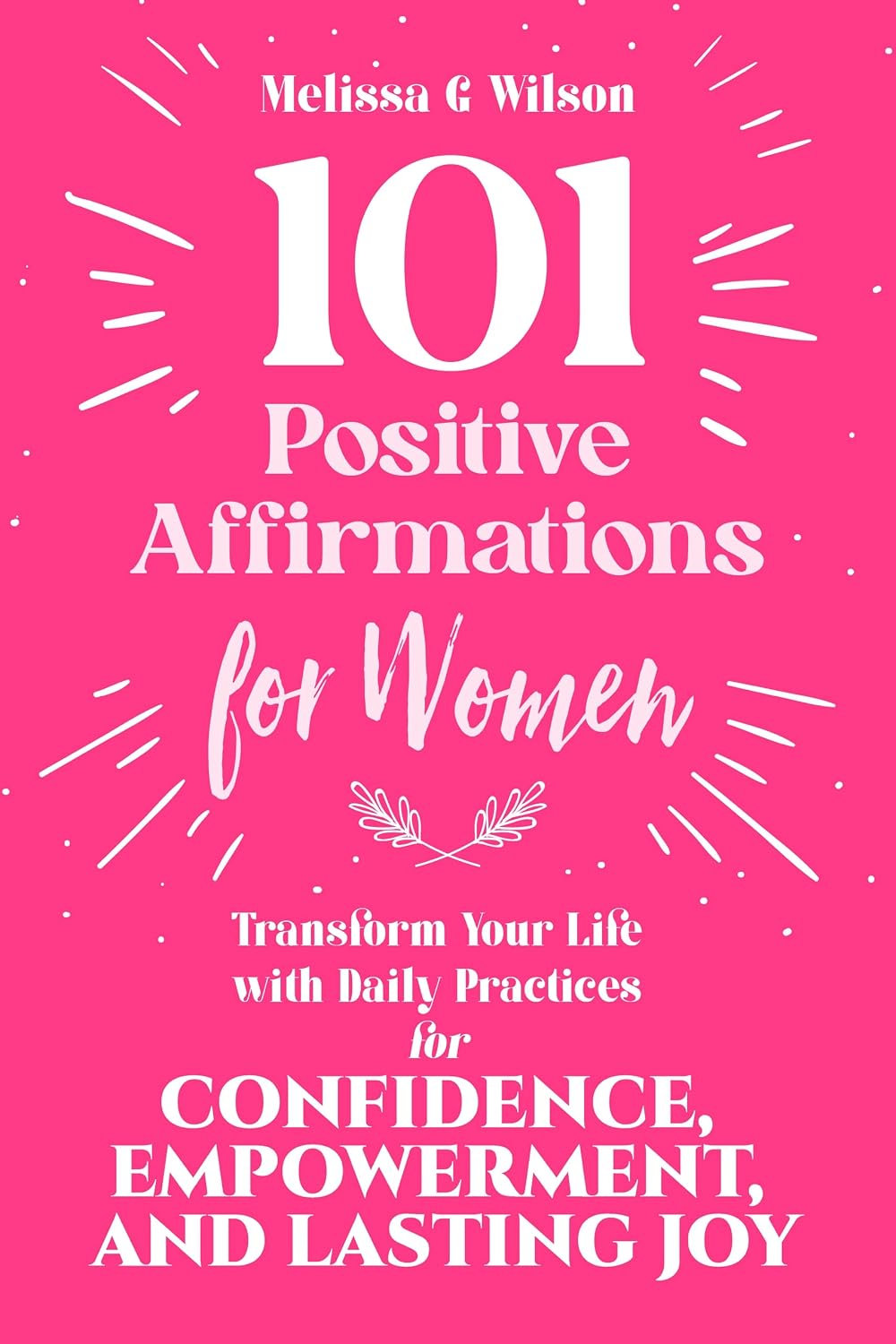 101 Positive Affirmations for Women by Melissa G Wilson